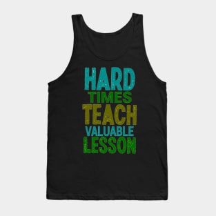 Hard Times Teach Valuable Lesson Tank Top